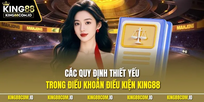 Các quy định thiết yếu trong điều khoản điều kiện KING88