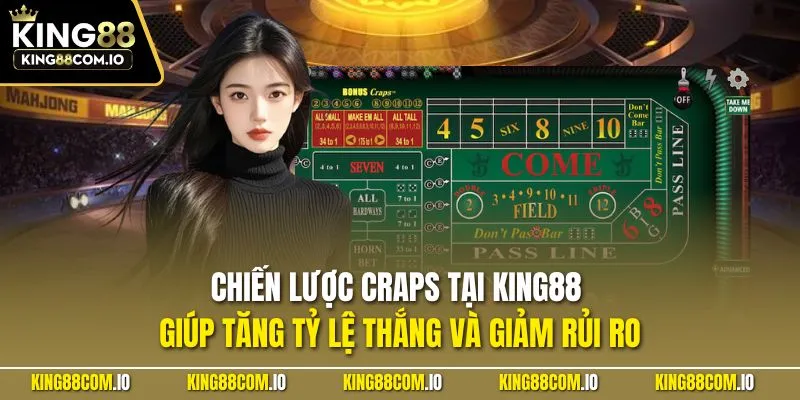 Chiến lược Craps tại KING88 giúp tăng tỷ lệ thắng và giảm rủi ro