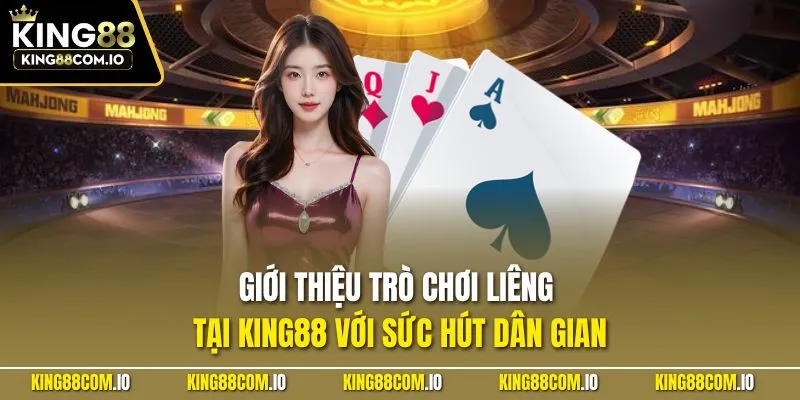Giới thiệu trò chơi Liêng tại KING88 với sức hút dân gian