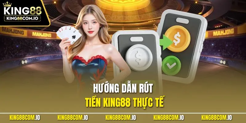 Hướng dẫn rút tiền KING88 thực tế