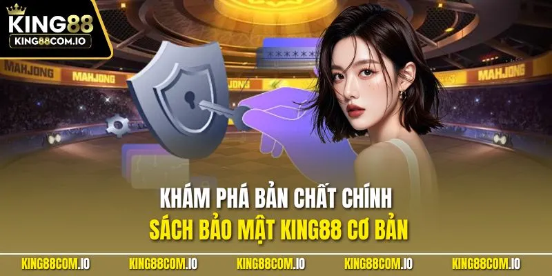 Khám phá bản chất chính sách bảo mật KING88 cơ bản
