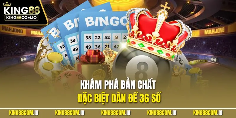 Khám phá bản chất đặc biệt dàn đề 36 số
