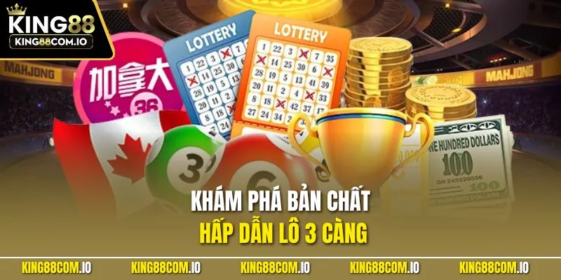 Khám phá bản chất hấp dẫn lô 3 càng