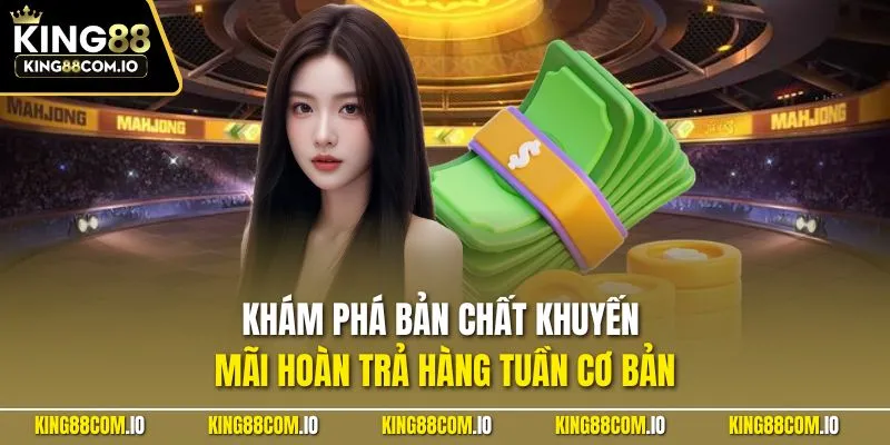 Khám phá bản chất khuyến mãi hoàn trả hàng tuần cơ bản