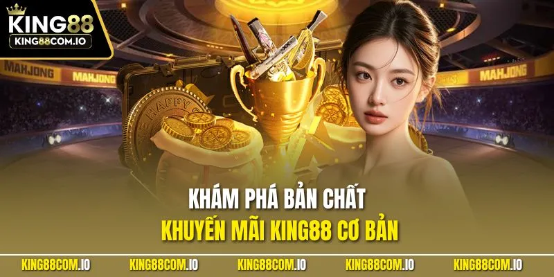 Khám phá bản chất khuyến mãi KING88 cơ bản