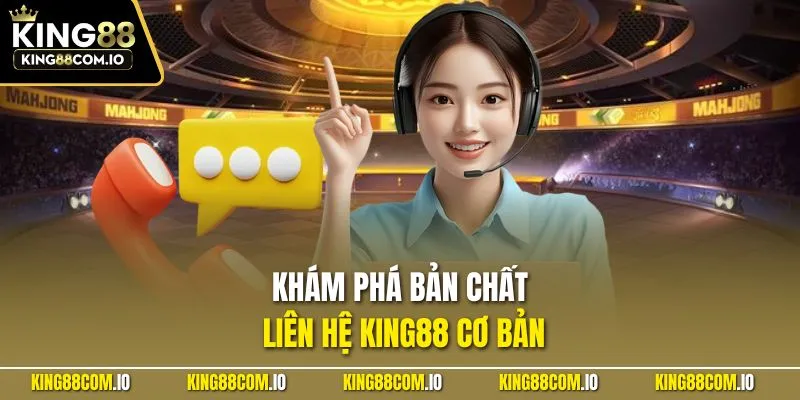 Khám phá bản chất liên hệ KING88 cơ bản