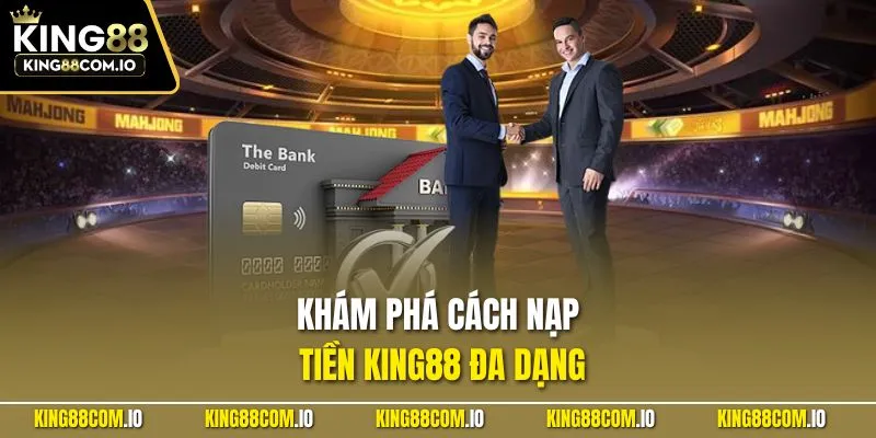 Khám phá cách nạp tiền KING88 đa dạng