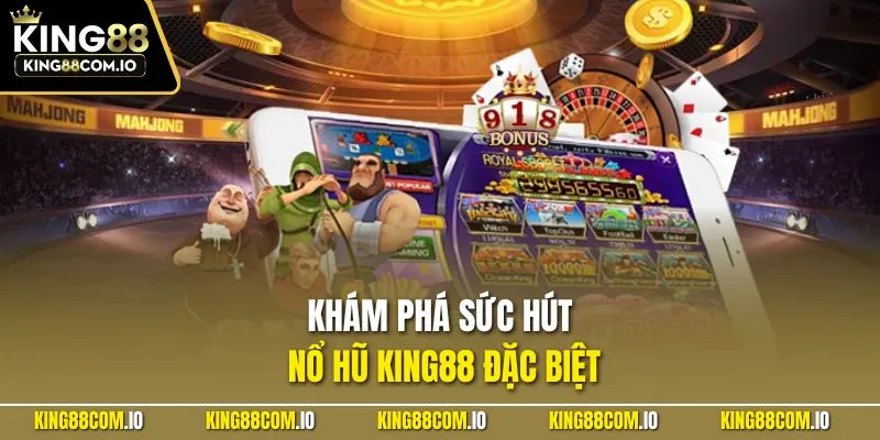 Khám phá sức hút nổ hũ KING88 đặc biệt