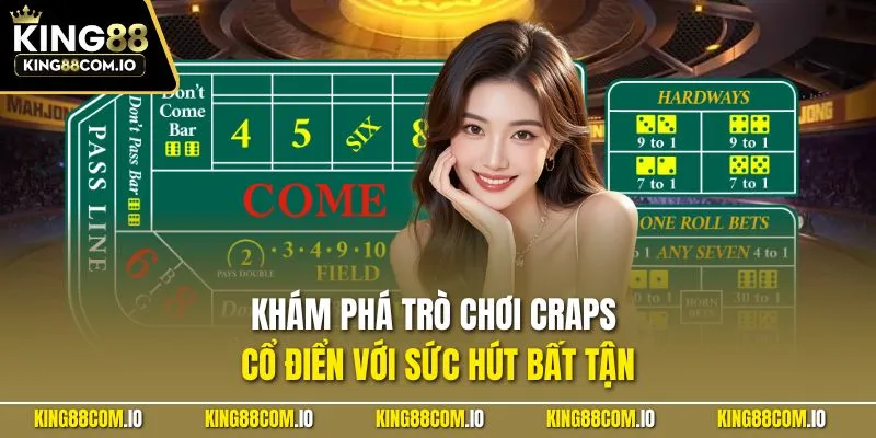Khám phá trò chơi Craps cổ điển với sức hút bất tận