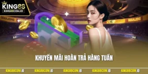 Khuyến Mãi Hoàn Trả Hàng Tuần - Bí Quyết Không Lo Lỗ Tại KING88