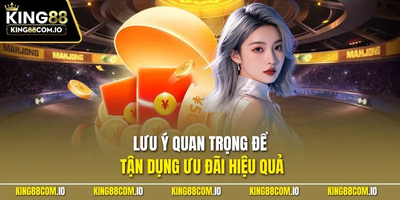 Lưu ý quan trọng để tận dụng ưu đãi hiệu quả