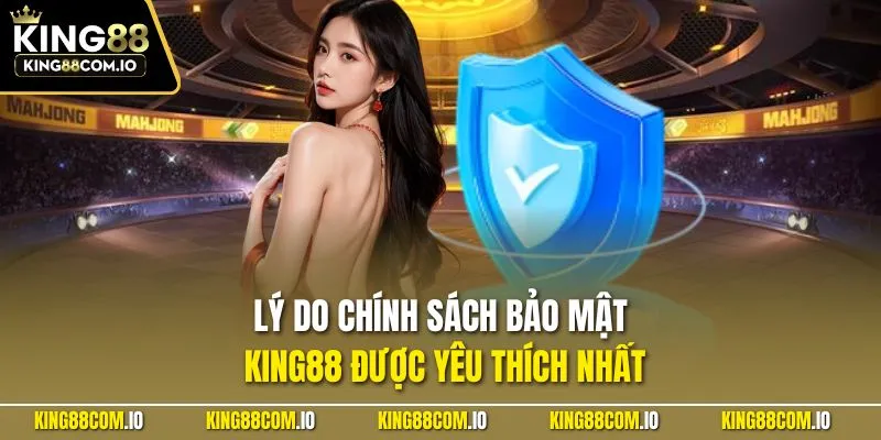 Lý do chính sách bảo mật KING88 được yêu thích nhất