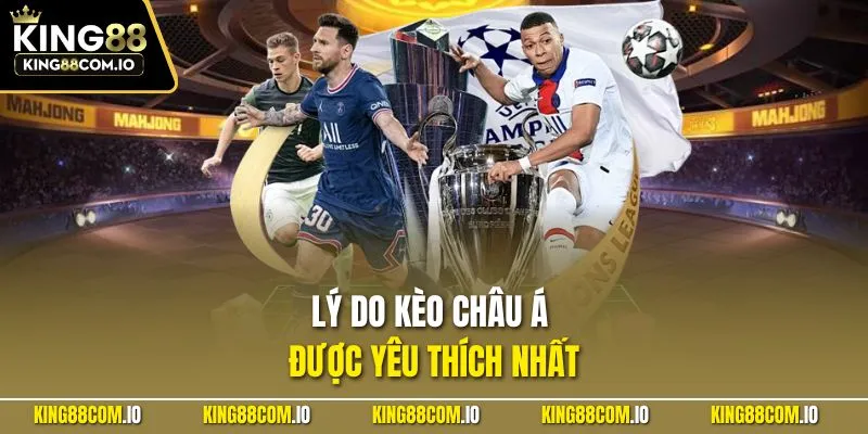 Lý do kèo châu Á được yêu thích nhất