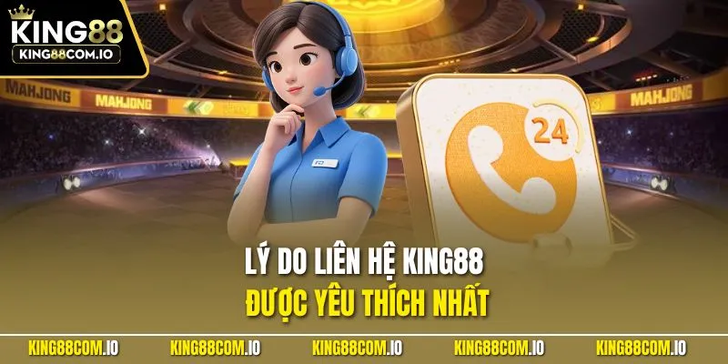 Lý do liên hệ KING88 được yêu thích nhất