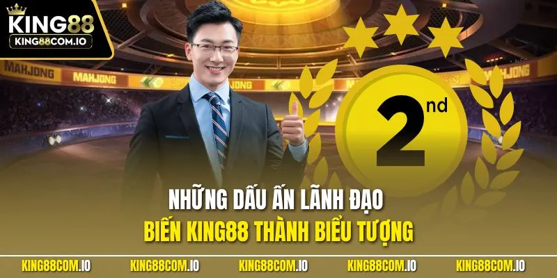 Những dấu ấn lãnh đạo biến KING88 thành biểu tượng