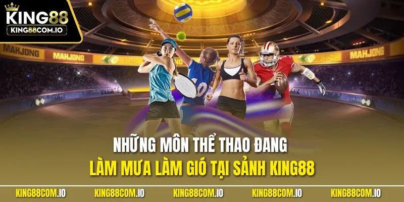 Những môn thể thao đang làm mưa làm gió tại sảnh KING88