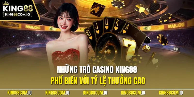 Những trò casino KING88 phổ biến với tỷ lệ thưởng cao