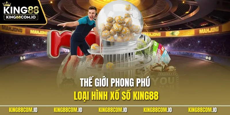 Thế giới phong phú loại hình xổ số KING88
